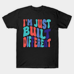 i'm juste built different T-Shirt